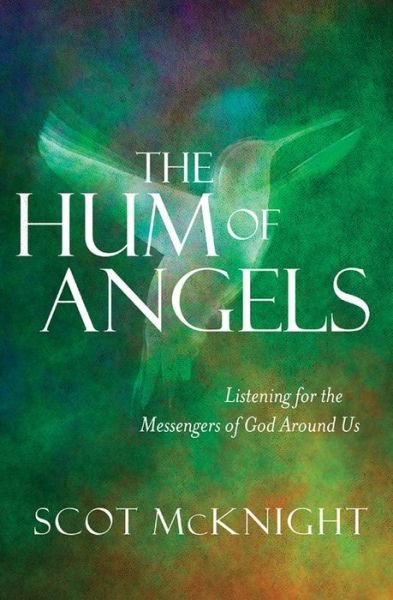 Cover for Scot McKnight · The Hum of Angels: Listening for the Messengers of God Around Us (Paperback Book) [New edition] (2018)