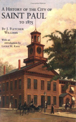 History of the City of St Paul to 1857 (Borealis Reprints Publications of the Minnesota Historical S) - J. Fletcher Williams - Books - Minnesota Historical Society Press - 9780873511599 - January 9, 2004