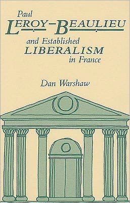 Cover for Dan Warshaw · Paul Leroy-Beaulieu and Established Liberalism in France (Hardcover Book) (1991)
