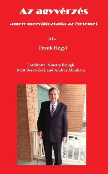 Az Agyvérzés - Frank Hegyi - Kirjat - Frank Hegyi Publications - 9780981249599 - torstai 25. syyskuuta 2014