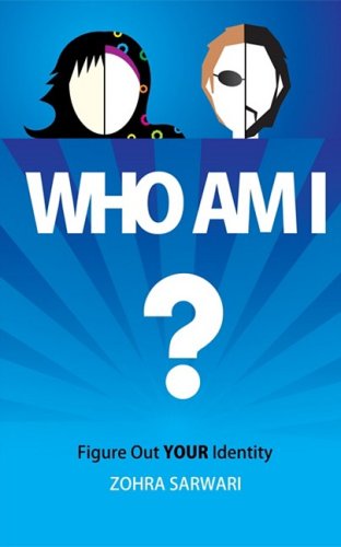 Who Am I? Figure Out YOUR Identity - Zohra Sarwari - Books - Zohra Sarwari - 9780982312599 - April 8, 2009