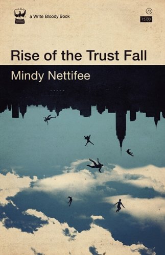 Rise of the Trust Fall - Mindy Nettifee - Kirjat - Write Bloody Publishing - 9780984251599 - keskiviikko 19. toukokuuta 2010