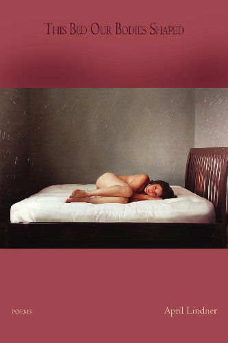 Cover for April Lindner · This Bed Our Bodies Shaped (Paperback Book) (2012)