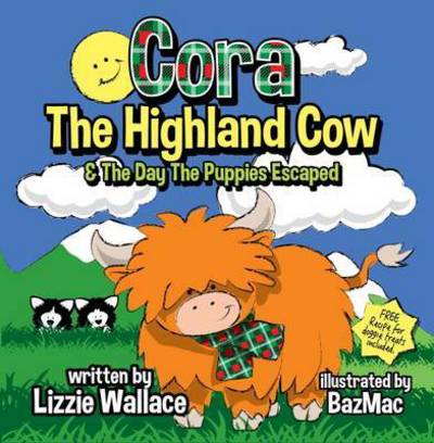 Cora, the Highland Cow: The Day the Puppies Escaped - Lizzie Wallace - Books - i2i Publishing - 9780995480599 - December 5, 2016