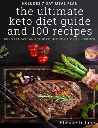 Cover for Elizabeth Jane · The Ultimate Keto Diet Guide &amp; 100 Recipes (Hardcover Book) (2016)