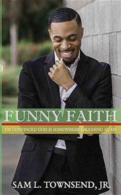 Cover for Sam L Townsend · Funny Faith: I'm Convinced God Is Somewhere Laughing at Me (Paperback Book) (2016)