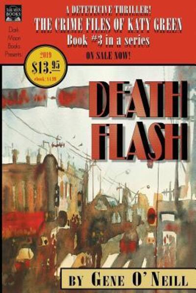 Deathflash: Book 3 in the series, The Crime Files of Katy Green - Crime Files of Katy Green - Gene O'Neill - Books - Dark Moon Books - 9780998827599 - June 28, 2019