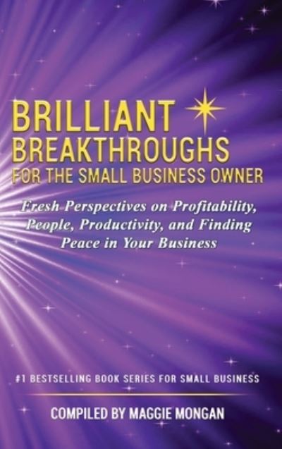 Cover for Maggie Mongan · Brilliant Breakthroughs For The Small Business Owner: Fresh Perspectives on Profitability, People, Productivity, and Finding Peace in Your Business (Hardcover Book) (2020)