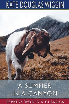 Cover for Kate Douglas Wiggin · A Summer in a Canyon (Esprios Classics) (Pocketbok) (2024)