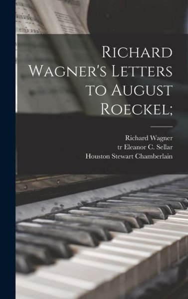 Cover for Richard 1813-1883 Wagner · Richard Wagner's Letters to August Roeckel; (Hardcover bog) (2021)