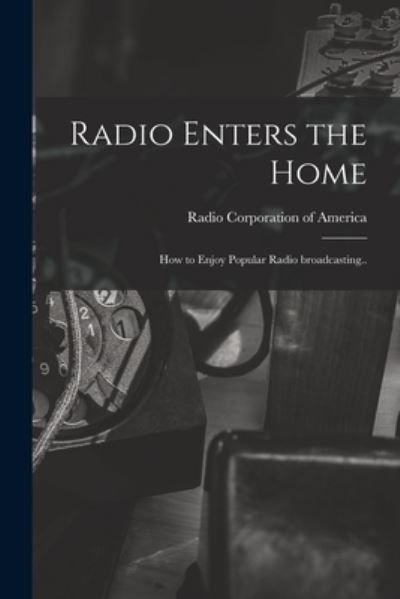 Cover for Radio Corporation Of America · Radio Enters the Home (Paperback Book) (2021)