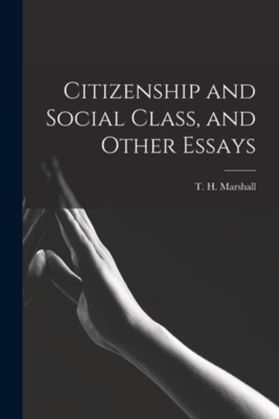 Cover for T H (Thomas Humphrey) Marshall · Citizenship and Social Class, and Other Essays (Paperback Bog) (2021)