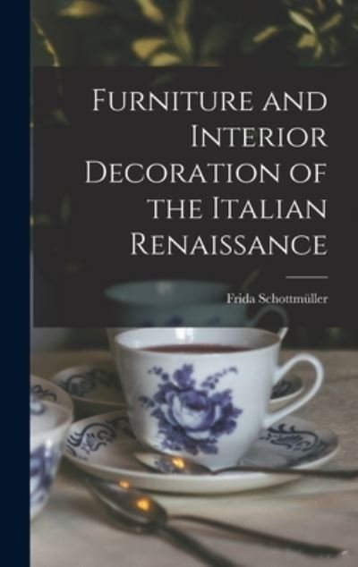 Cover for Frida Schottmüller · Furniture and Interior Decoration of the Italian Renaissance (Book) (2022)