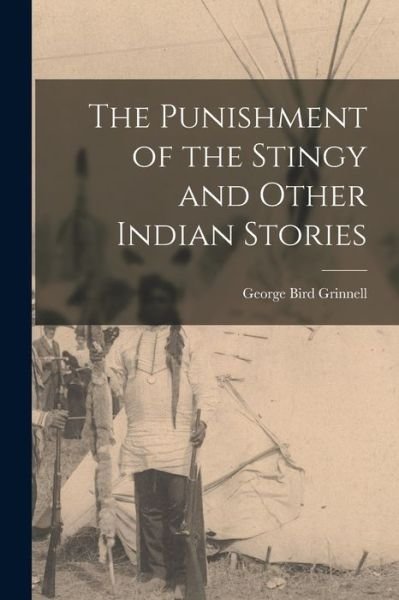 Cover for George Bird Grinnell · Punishment of the Stingy and Other Indian Stories (Bok) (2022)