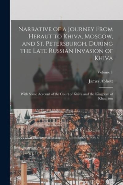 Cover for James Abbott · Narrative of a Journey from Heraut to Khiva, Moscow, and St. Petersburgh, During the Late Russian Invasion of Khiva (Book) (2022)