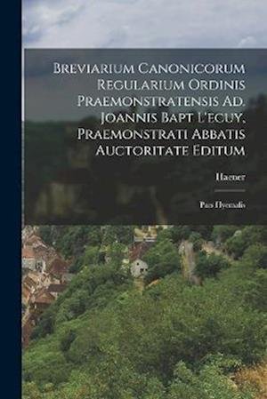 Cover for Haener · Breviarium Canonicorum Regularium Ordinis Praemonstratensis Ad. Joannis Bapt l'ecuy, Praemonstrati Abbatis Auctoritate Editum (Buch) (2022)