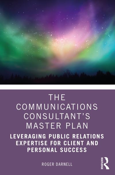 Cover for Roger Darnell · The Communications Consultant’s Master Plan: Leveraging Public Relations Expertise for Client and Personal Success (Paperback Book) (2021)