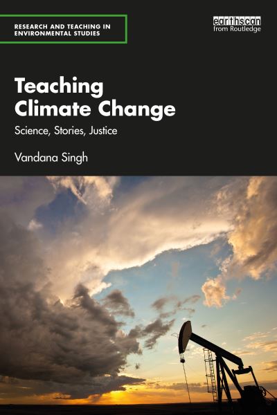 Cover for Vandana Singh · Teaching Climate Change: Science, Stories, Justice - Research and Teaching in Environmental Studies (Paperback Book) (2023)