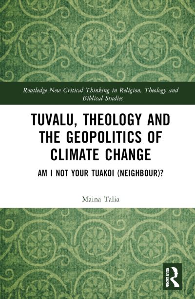 Cover for Maina Vakafua Talia · Tuvalu, Theology, and the Geopolitics of Climate Change: Am I Not Your Tuakoi (Neighbour)? - Routledge New Critical Thinking in Religion, Theology and Biblical Studies (Hardcover Book) (2025)