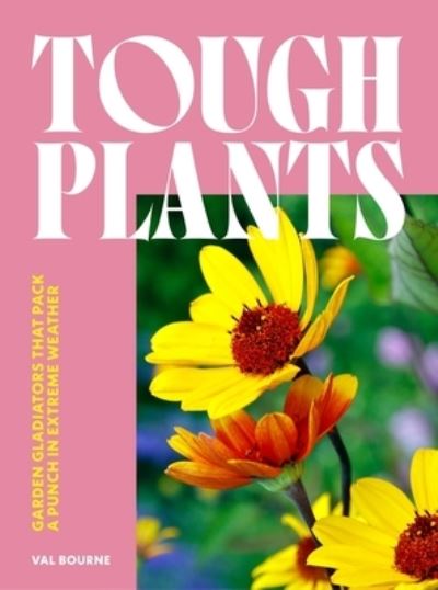 Cover for Val Bourne · Tough Plants: Garden gladiators that pack a punch in extreme weather (Hardcover Book) (2025)