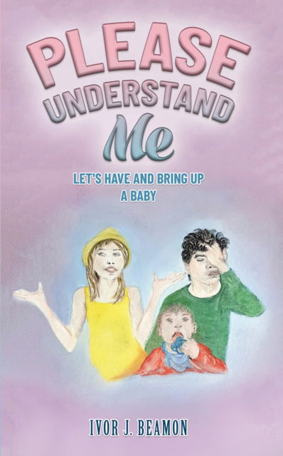 Ivor J. Beamon · Please Understand Me: Let's Have and Bring up a Baby (Paperback Book) (2024)