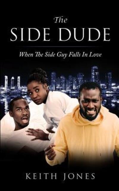 The Side Dude : When The Side Guy Falls In Love - Keith Jones - Böcker - Independently Published - 9781073587599 - 14 juni 2019