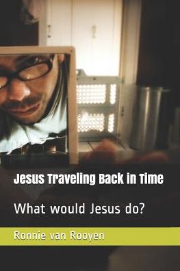 Cover for Ronnie Van Rooyen · Jesus Traveling Back in Time (Paperback Book) (2019)