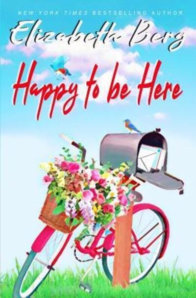 Happy to be Here - Elizabeth Berg - Books - Independently Published - 9781078467599 - July 13, 2019