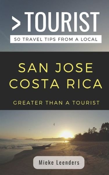 Cover for Mieke Leenders · GREATER THAN A TOURIST-SAN JOSE COSTA RICA : 50 Travel Tips from a Local (Paperback Book) (2019)