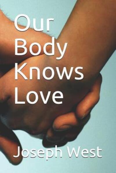 Cover for Joseph West · Our Body Knows Love (Paperback Book) (2019)