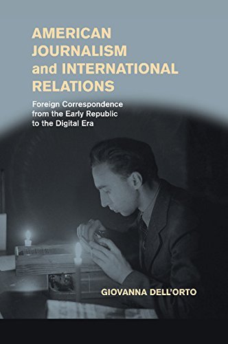Cover for Dell'Orto, Giovanna (University of Minnesota) · American Journalism and International Relations: Foreign Correspondence from the Early Republic to the Digital Era (Paperback Book) (2014)
