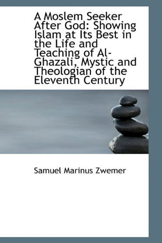 Cover for Samuel Marinus Zwemer · A Moslem Seeker After God: Showing Islam at Its Best in the Life and Teaching of Al-ghazali, Mystic (Paperback Book) (2009)