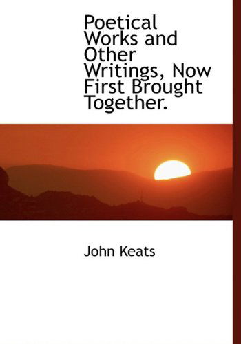 Cover for John Keats · Poetical Works and Other Writings, Now First Brought Together. (Hardcover Book) (2009)