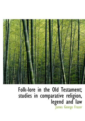 Cover for James George Frazer · Folk-lore in the Old Testament; Studies in Comparative Religion, Legend and Law (Hardcover Book) (2010)