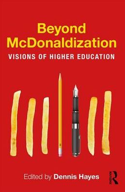 Beyond McDonaldization: Visions of Higher Education - Dennis Hayes - Książki - Taylor & Francis Ltd - 9781138282599 - 19 kwietnia 2017