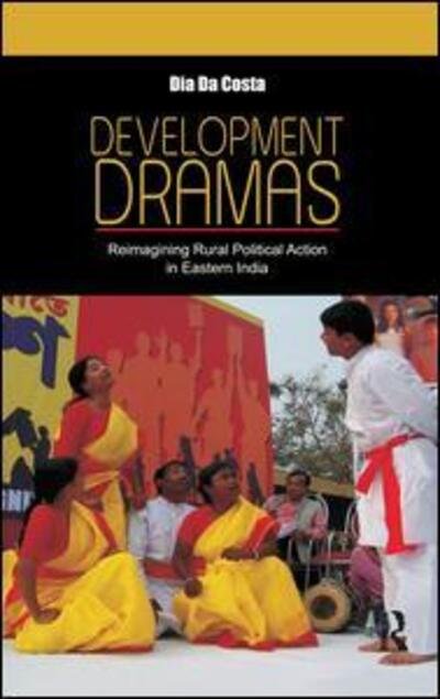 Cover for Dia Da Costa · Development Dramas: Reimagining Rural Political Action in Eastern India (Paperback Book) (2016)