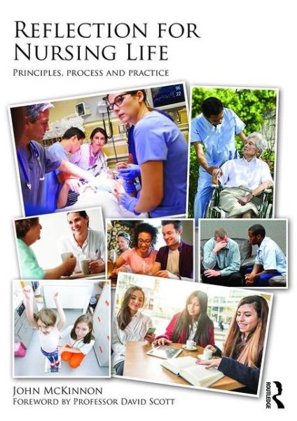 Reflection for Nursing Life: Principles, Process and Practice - McKinnon, John (University of Lincoln, UK) - Libros - Taylor & Francis Ltd - 9781138787599 - 9 de febrero de 2016