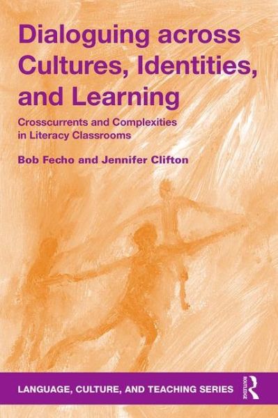 Cover for Bob Fecho · Dialoguing across Cultures, Identities, and Learning: Crosscurrents and Complexities in Literacy Classrooms - Language, Culture, and Teaching Series (Paperback Book) (2016)