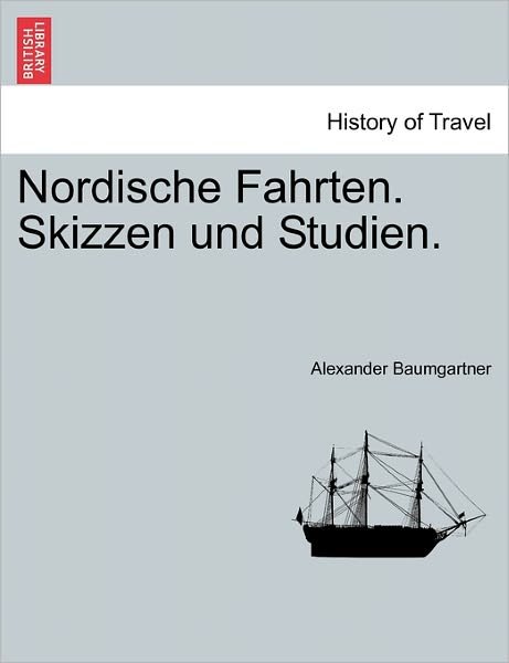 Cover for Alexander Baumgartner · Nordische Fahrten. Skizzen Und Studien. (Paperback Book) (2011)