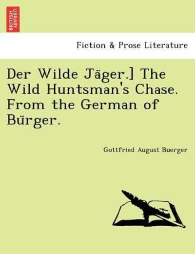 Cover for Gottfried August Buerger · Der Wilde Ja Ger.] the Wild Huntsman's Chase. from the German of Bu Rger. (Paperback Book) (2011)