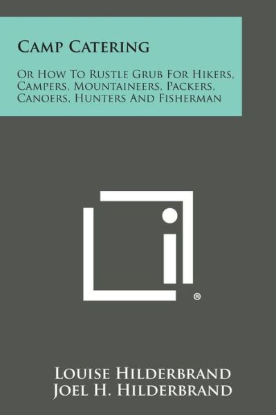 Cover for Louise Hilderbrand · Camp Catering: or How to Rustle Grub for Hikers, Campers, Mountaineers, Packers, Canoers, Hunters and Fisherman (Paperback Book) (2013)
