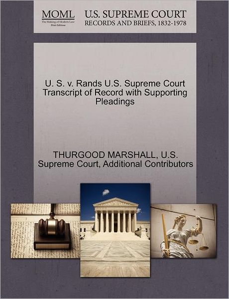 Cover for Thurgood Marshall · U. S. V. Rands U.s. Supreme Court Transcript of Record with Supporting Pleadings (Paperback Book) (2011)