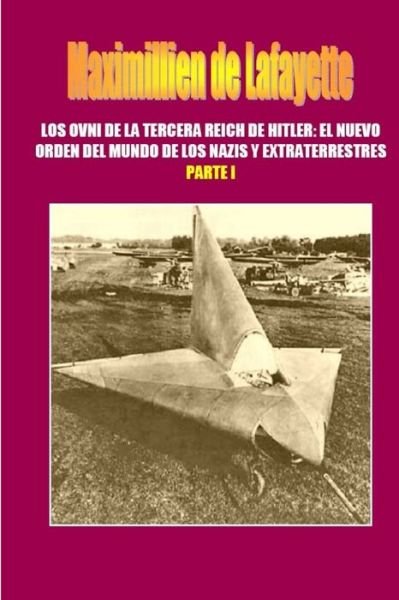 Cover for Maximillien De Lafayette · Los OVNI De La Tercera Reich De Hitler, El Nuevo Orden Del Mundo De Los Nazis Y Extraterrestres. Parte 1 (Taschenbuch) (2012)