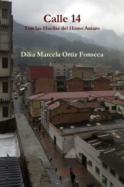 Cover for Dilia Marcela Ortiz Fonseca · Calle 14 Tras Las Huellas Del Homo Amans (Pocketbok) [Spanish edition] (2014)