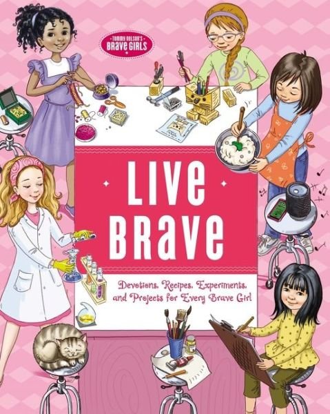 Cover for Tama Fortner · Live Brave: Devotions, Recipes, Experiments, and Projects for Every Brave Girl - Brave Girls (Gebundenes Buch) (2020)