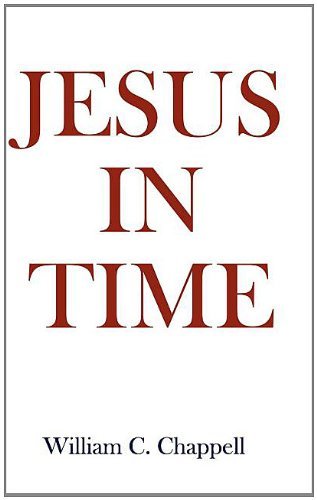 Jesus in Time - William C. Chappell - Books - Authorhouse - 9781403333599 - May 21, 2003