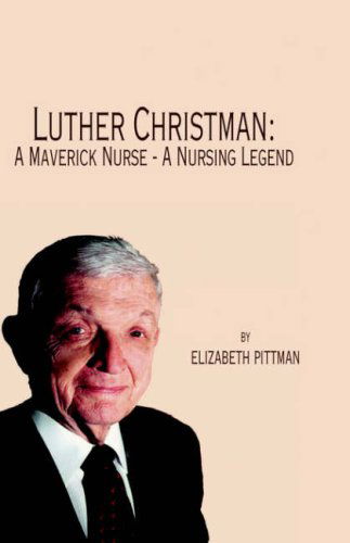 Cover for Elizabeth Pittman · Luther Christman: a Maverick Nurse - a Nursing Legend (Hardcover Book) (2006)