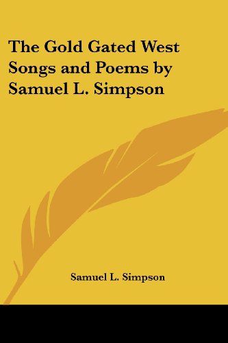Cover for Samuel L. Simpson · The Gold Gated West Songs and Poems by Samuel L. Simpson (Paperback Book) (2005)