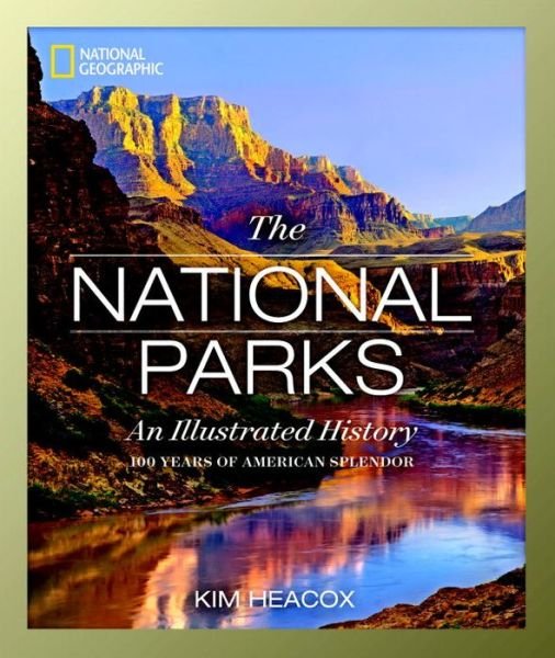 Cover for Kim Heacox · National Geographic The National Parks: An Illustrated History (Hardcover Book) (2015)