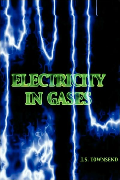 Cover for J. S. Townsend · Electricity in Gases (High Voltage Physics Series) (Hardcover Book) (2007)